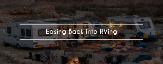 Easing Back Into RVing